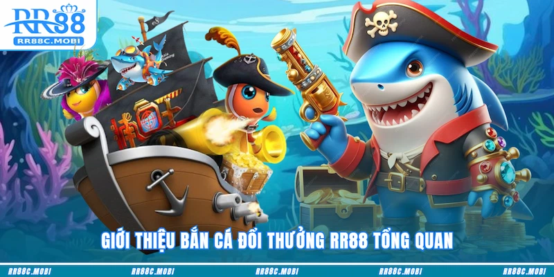 Giới thiệu Bắn cá đổi thưởng RR88 tổng quan