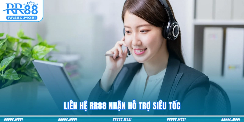 Liên hệ RR88 nhận hỗ trợ siêu tốc