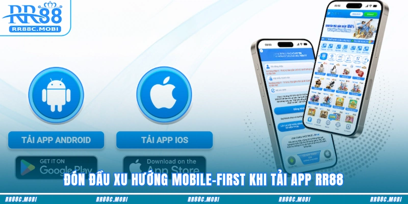 Đón đầu xu hướng mobile-first khi tải app RR88